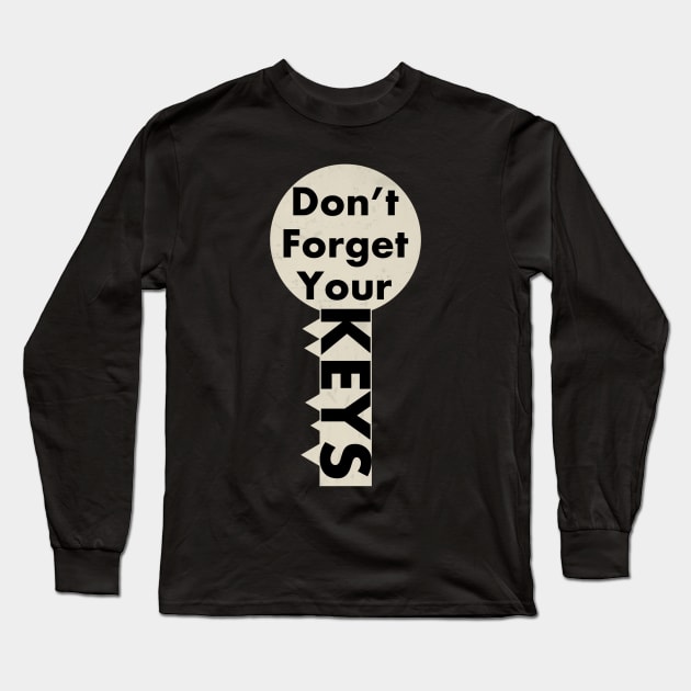 Don’t forget your keys Long Sleeve T-Shirt by Dpe1974